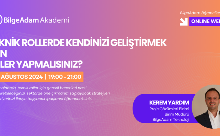 Teknik rollerde kendinizi geliştirmek  için  neler yapmalısınız?